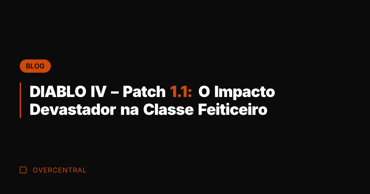 DIABLO IV - Patch 1.1: O Impacto Devastador na Classe Feiticeiro