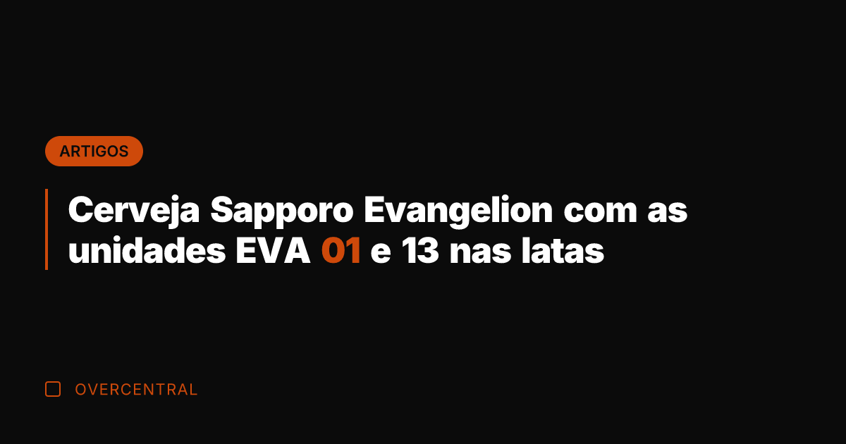 Cerveja Sapporo Evangelion com as unidades EVA 01 e 13 nas latas
