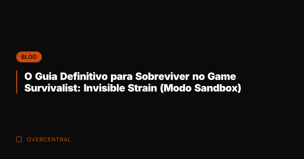 O Guia Definitivo para Sobreviver no Game Survivalist: Invisible Strain (Modo Sandbox)
