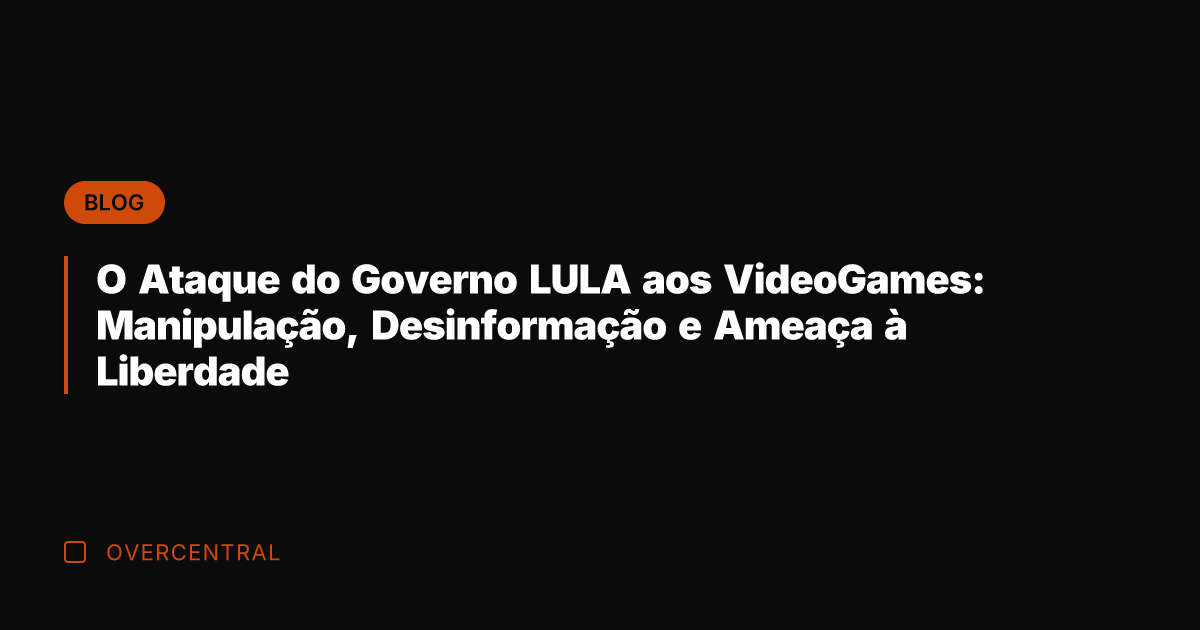 O Ataque do Governo LULA aos VideoGames: Manipulação, Desinformação e Ameaça à