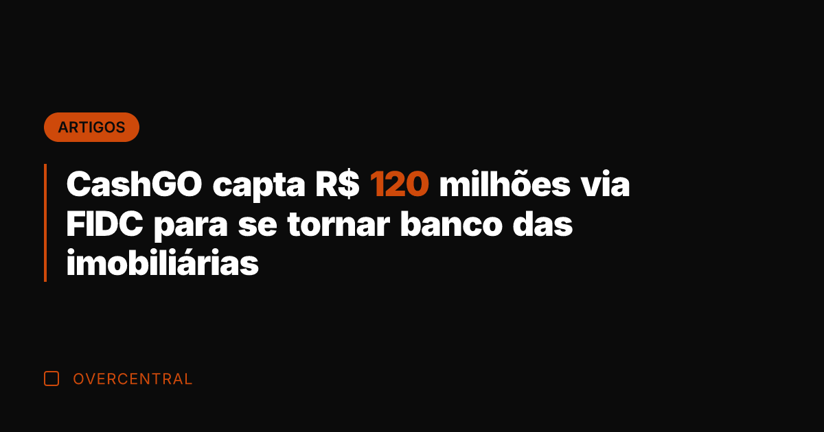 CashGO capta R$ 120 milhões via FIDC para se tornar banco das