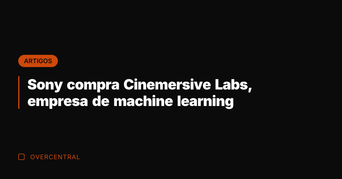 Sony compra Cinemersive Labs, empresa de machine learning