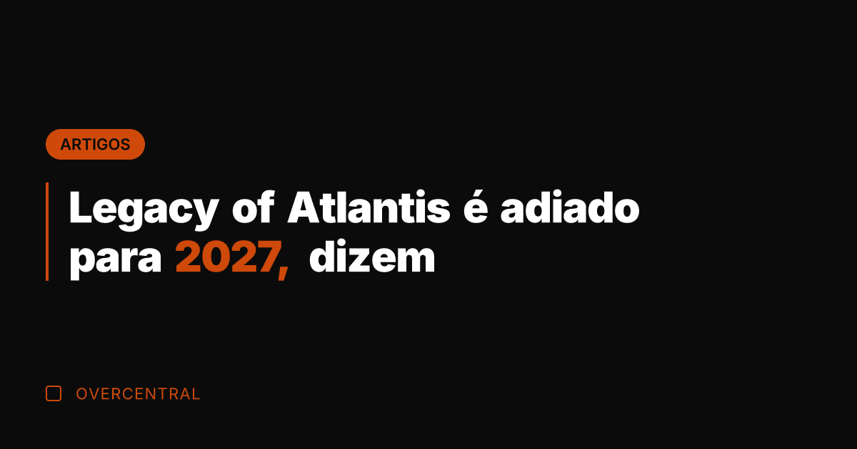 Legacy of Atlantis é adiado para 2027, dizem