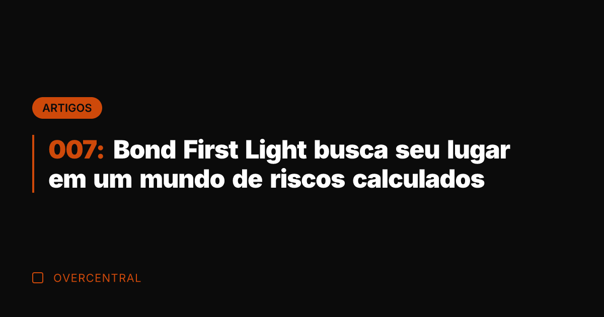 007: Bond First Light busca seu lugar em um mundo de riscos