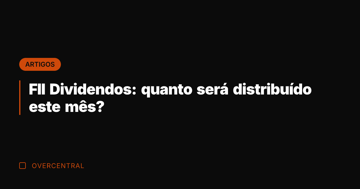 FII Dividendos: quanto será distribuído este mês?