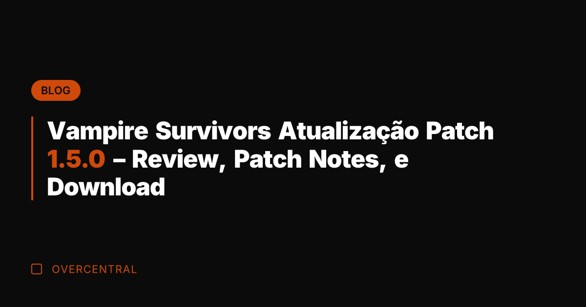 Vampire Survivors Atualização Patch 1.5.0 – Review, Patch Notes, e Download