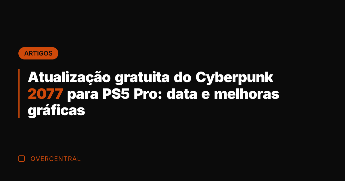 Atualização gratuita do Cyberpunk 2077 para PS5 Pro: data e melhoras gráficas