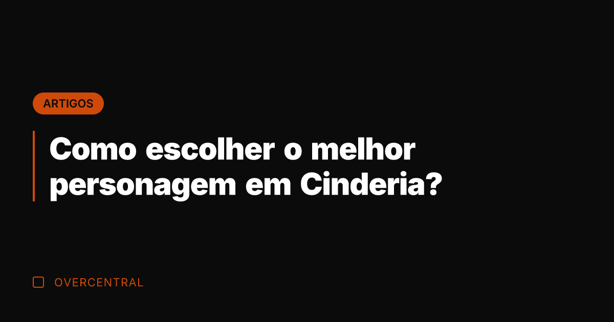 Como escolher o melhor personagem em Cinderia?