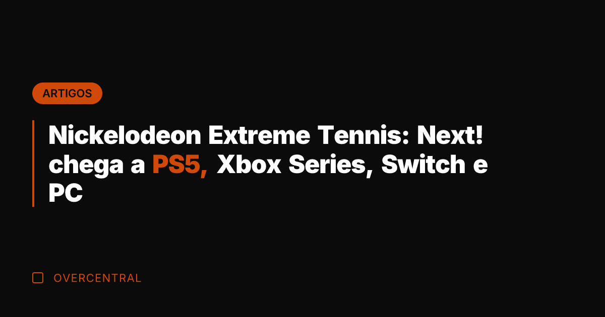 Nickelodeon Extreme Tennis: Next! chega a PS5, Xbox Series, Switch e PC