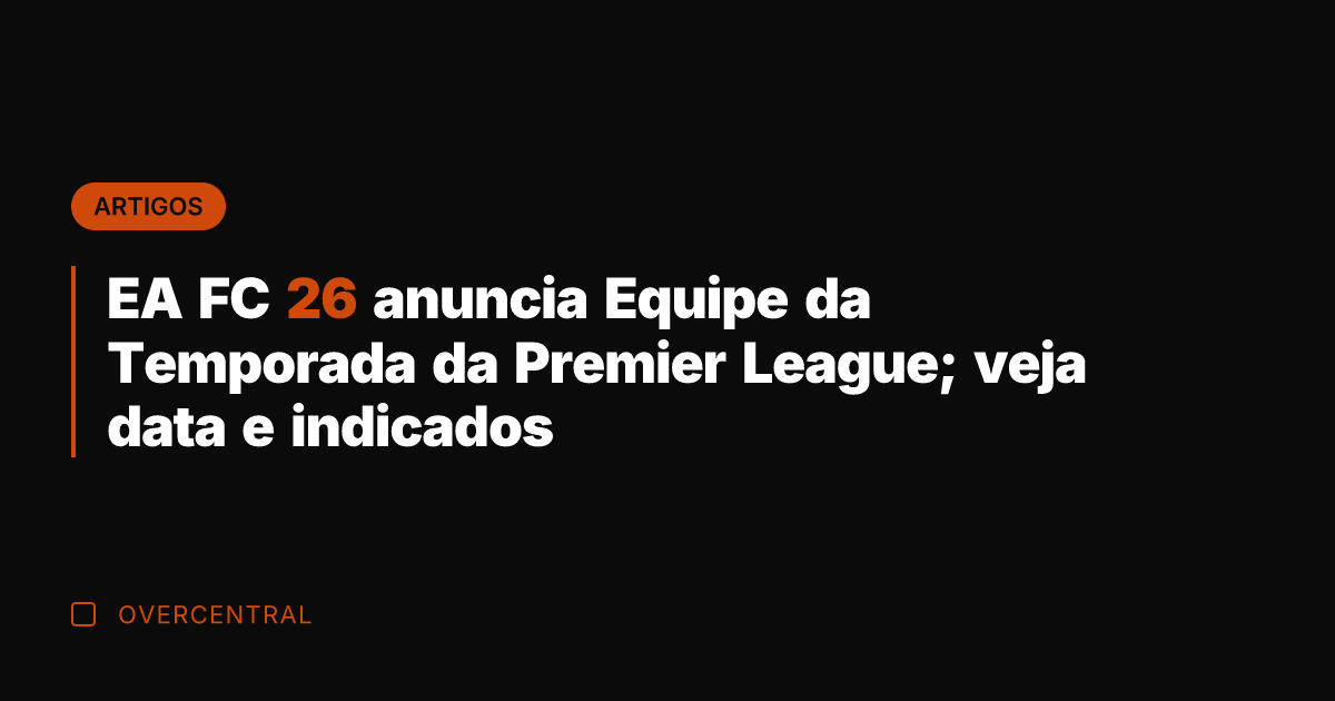 EA FC 26 anuncia Equipe da Temporada da Premier League; veja data