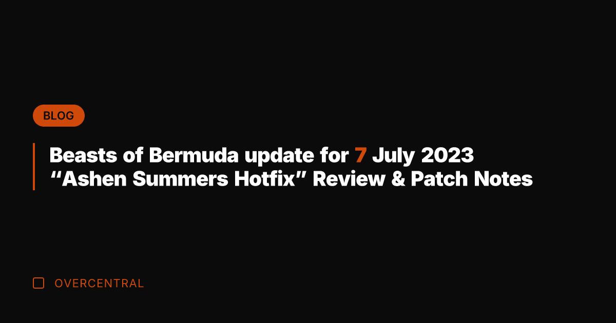 Beasts of Bermuda update for 7 July 2023 "Ashen Summers Hotfix" Review