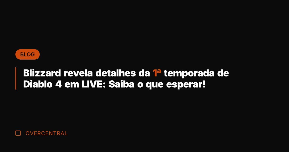 Blizzard revela detalhes da 1ª temporada de Diablo 4 em LIVE: Saiba