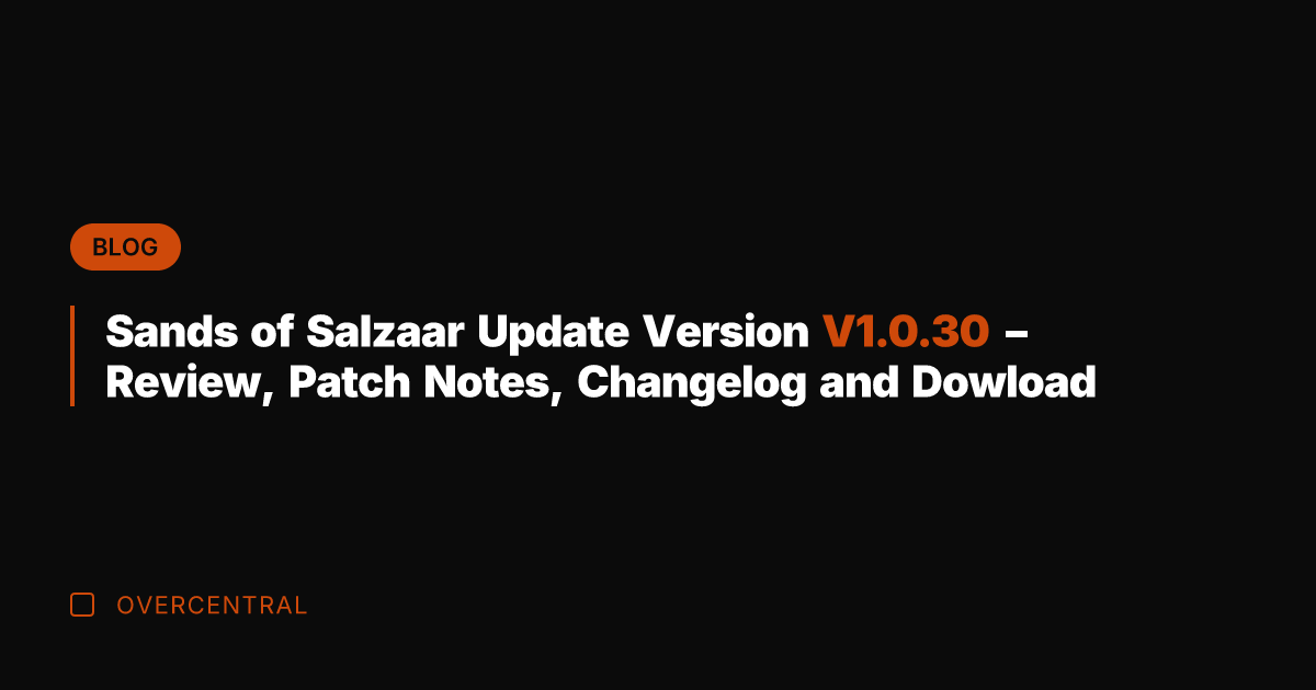 Sands of Salzaar Update Version V1.0.30 – Review, Patch Notes, Changelog and