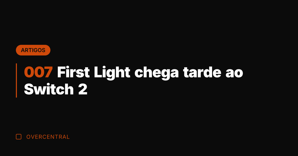 007 First Light chega tarde ao Switch 2