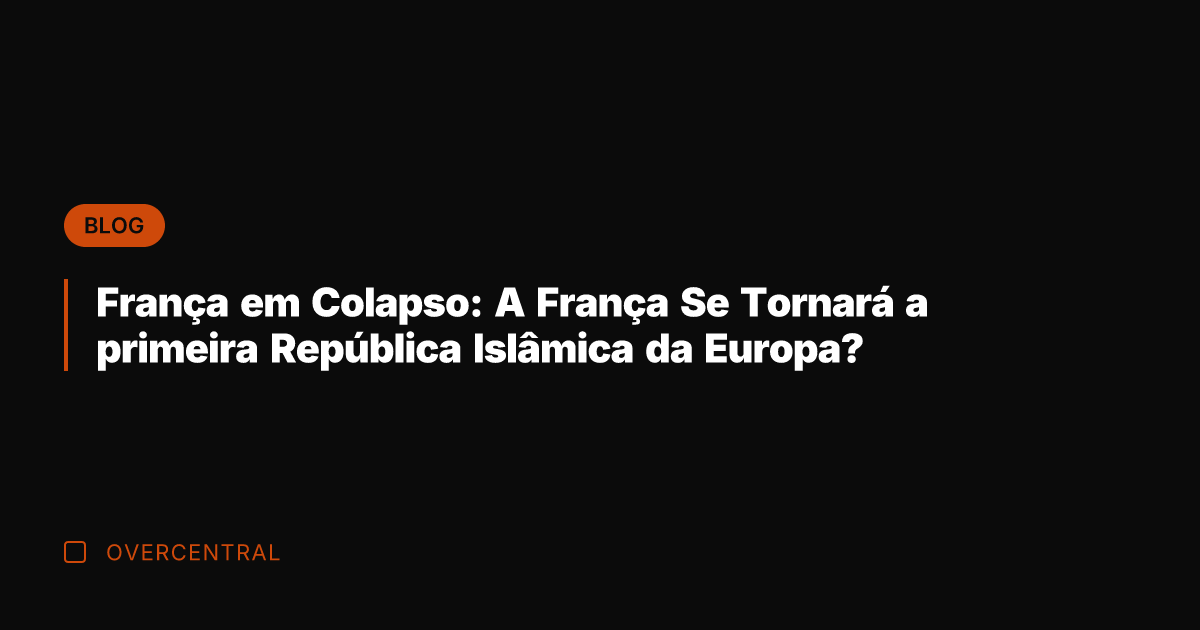 França em Colapso: A França Se Tornará a primeira República Islâmica da