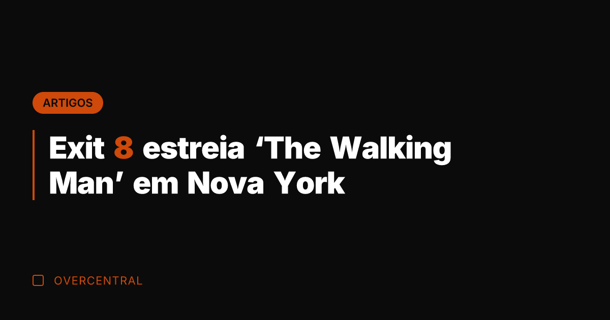 Exit 8 estreia 'The Walking Man' em Nova York