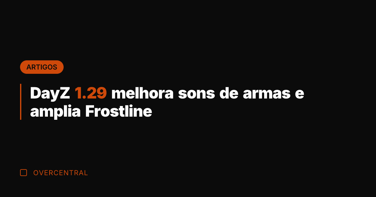 DayZ 1.29 melhora sons de armas e amplia Frostline