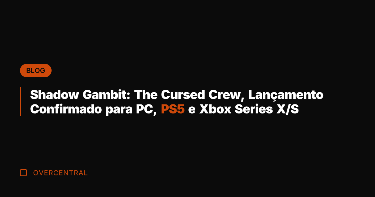 Shadow Gambit: The Cursed Crew, Lançamento Confirmado para PC, PS5 e Xbox