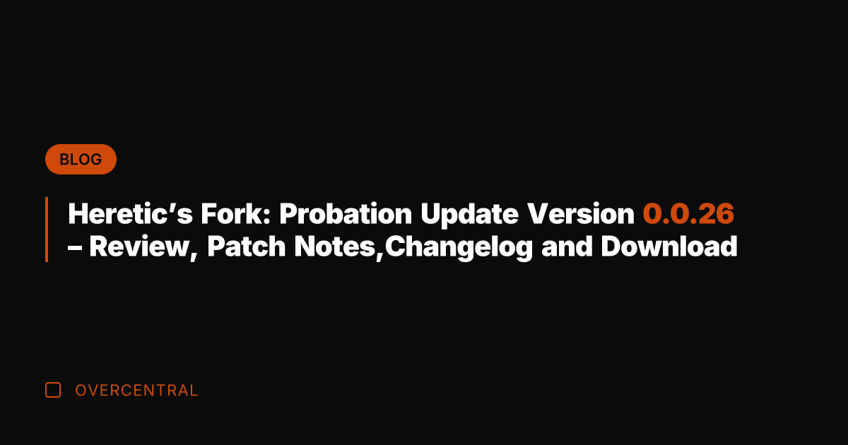 Heretic’s Fork: Probation Update Version 0.0.26 – Review, Patch Notes,Changelog and Download