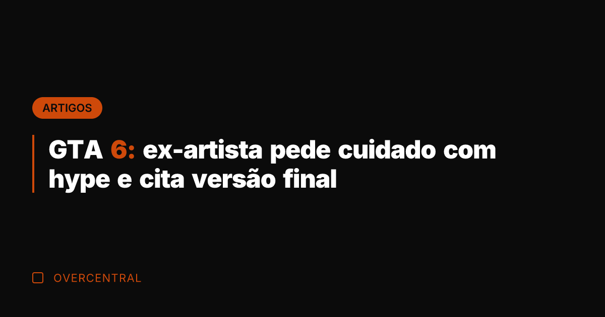 GTA 6: ex-artista pede cuidado com hype e cita versão final GTA 6: ex-artista pede cuidado com hype e cita versão final