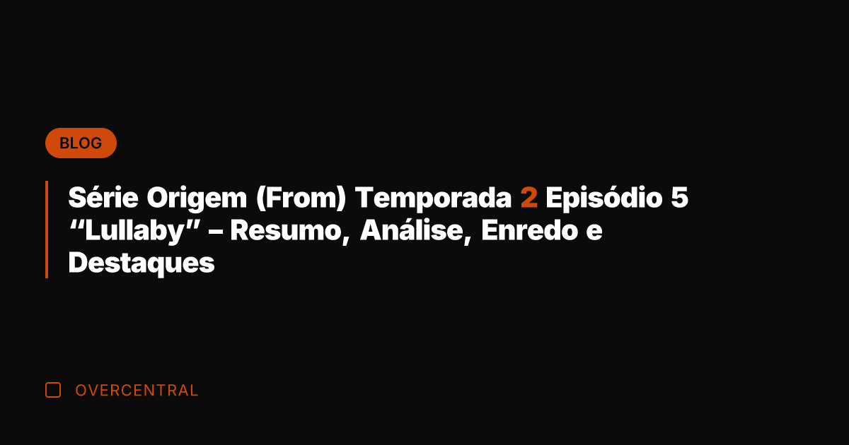 Série Origem (From) Temporada 2 Episódio 5 "Lullaby" - Resumo, Análise, Enredo