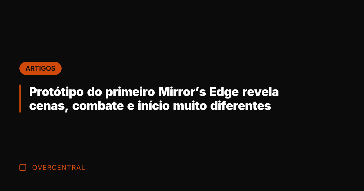 Protótipo do primeiro Mirror's Edge revela cenas, combate e início muito diferentes