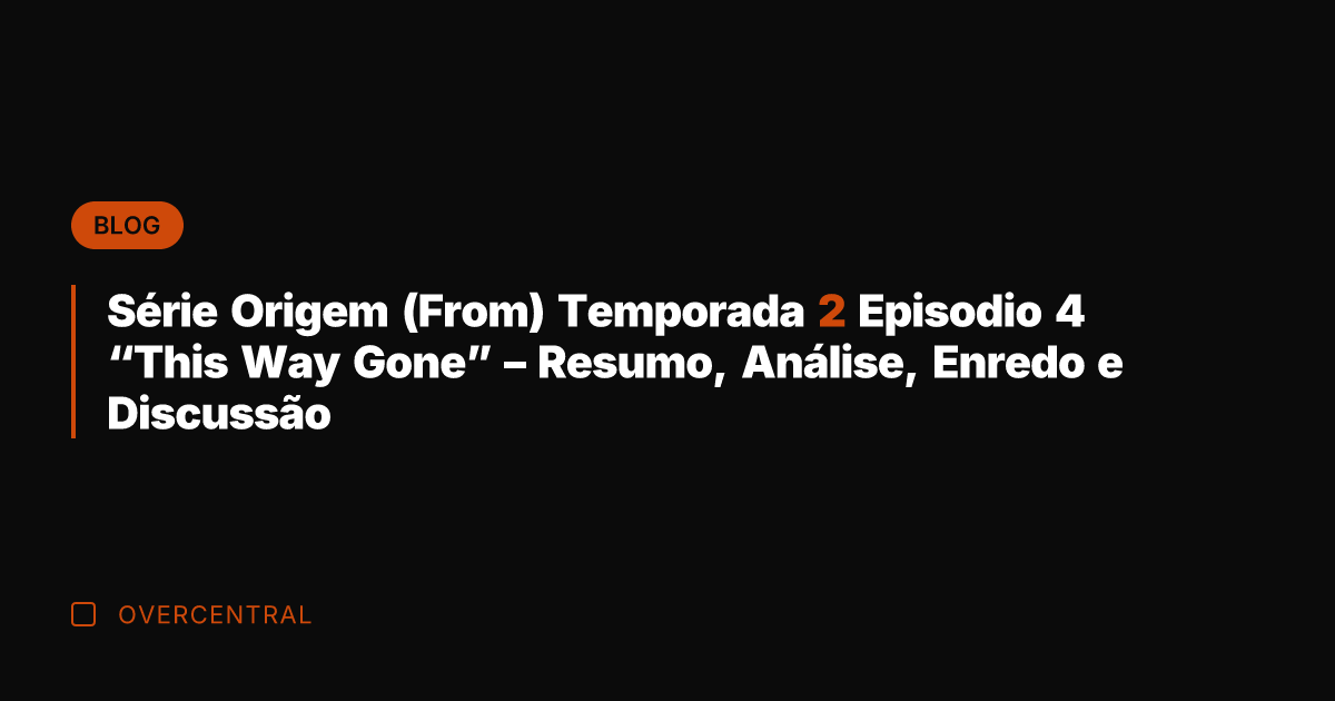 Série Origem (From) Temporada 2 Episodio 4 "This Way Gone" - Resumo,