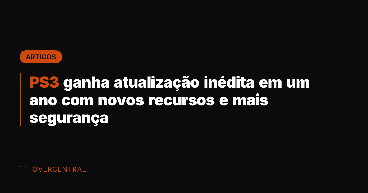 PS3 ganha atualização inédita em um ano com novos recursos e mais