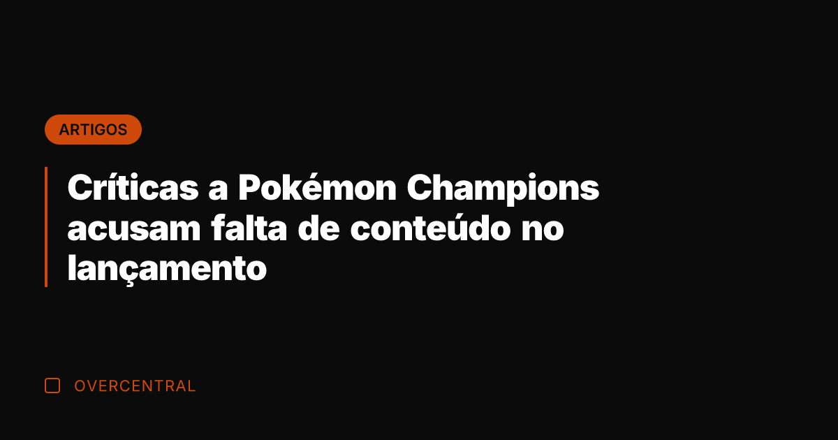 Críticas a Pokémon Champions acusam falta de conteúdo no lançamento
