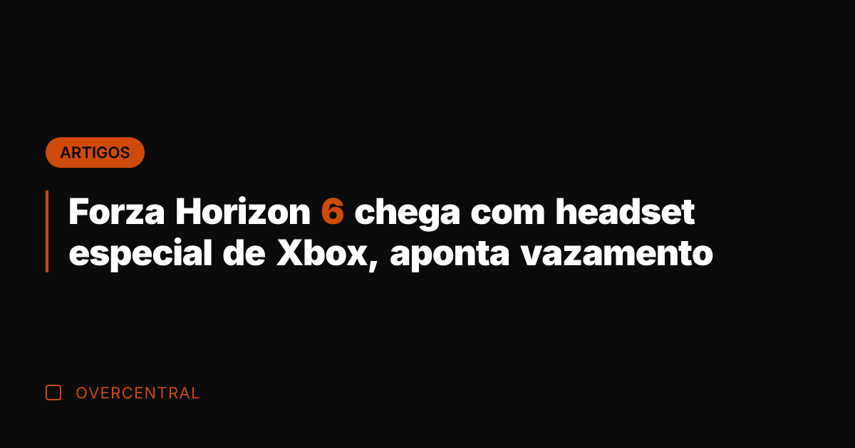 Forza Horizon 6 chega com headset especial de Xbox, aponta vazamento