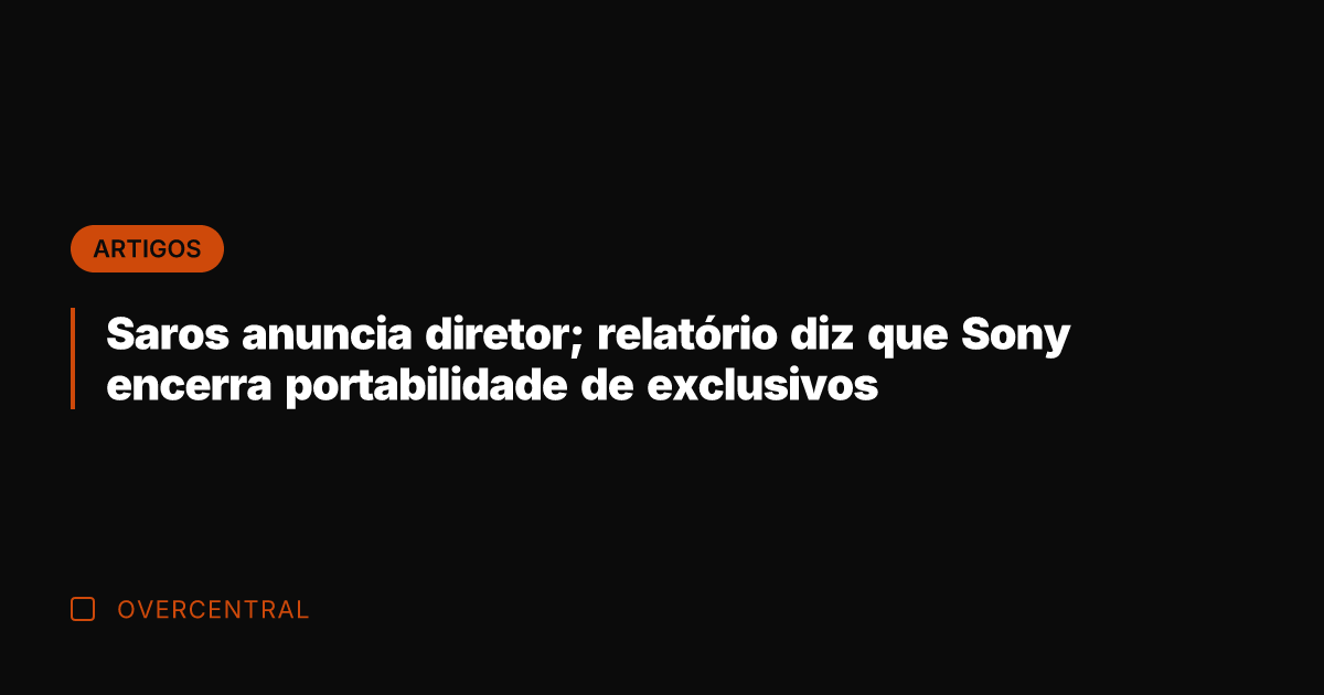 Saros anuncia diretor; relatório diz que Sony encerra portabilidade de exclusivos