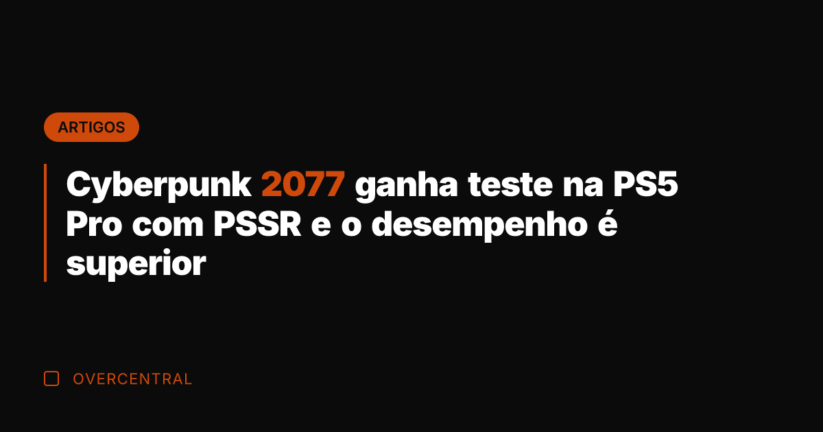 Cyberpunk 2077 ganha teste na PS5 Pro com PSSR e o desempenho