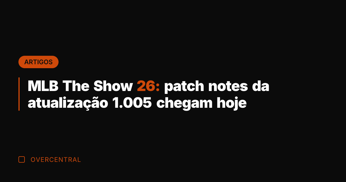 MLB The Show 26: patch notes da atualização 1.005 chegam hoje