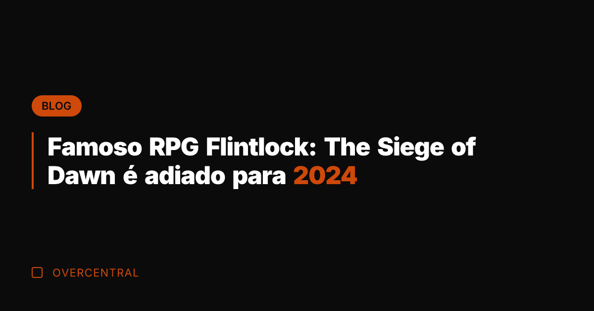 Famoso RPG Flintlock: The Siege of Dawn é adiado para 2024