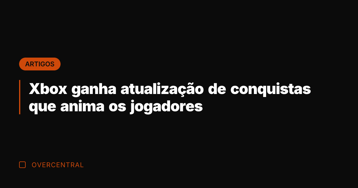 Xbox ganha atualização de conquistas que anima os jogadores