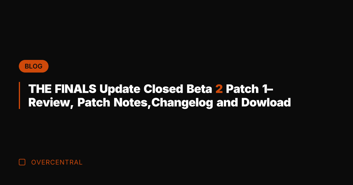 THE FINALS Update Closed Beta 2 Patch 1– Review, Patch Notes,Changelog and