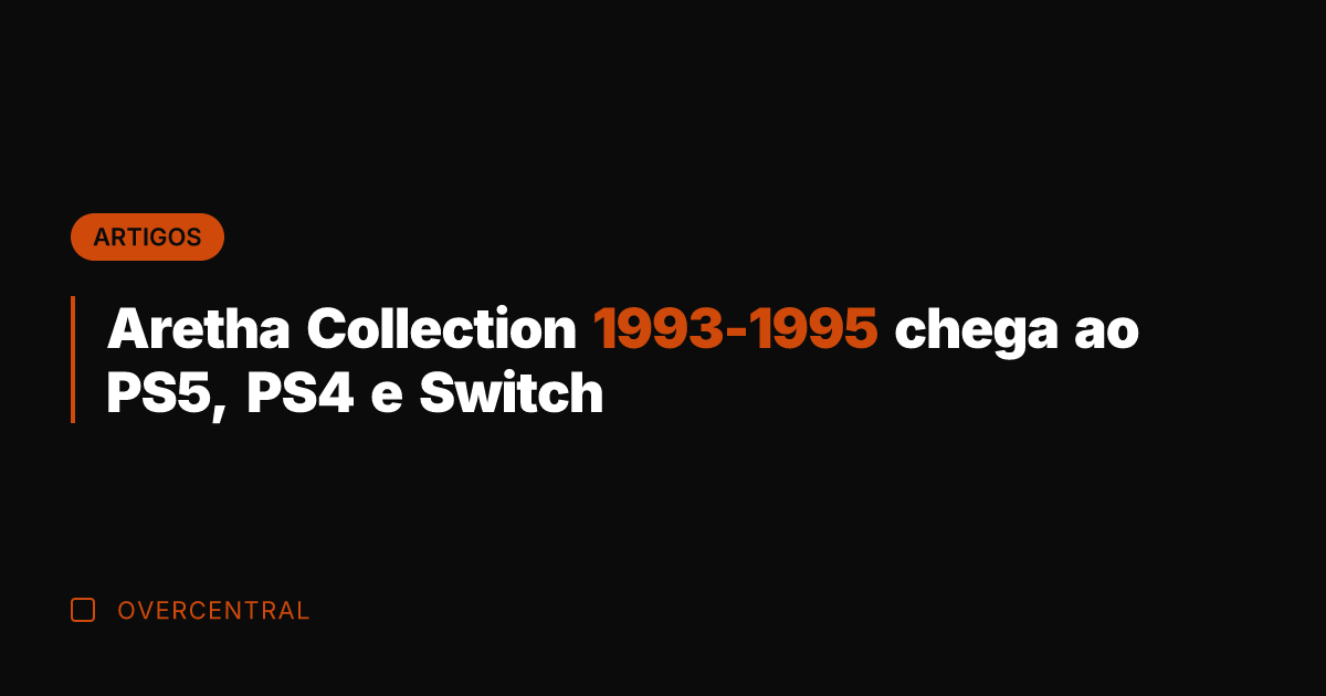 Aretha Collection 1993-1995 chega ao PS5, PS4 e Switch