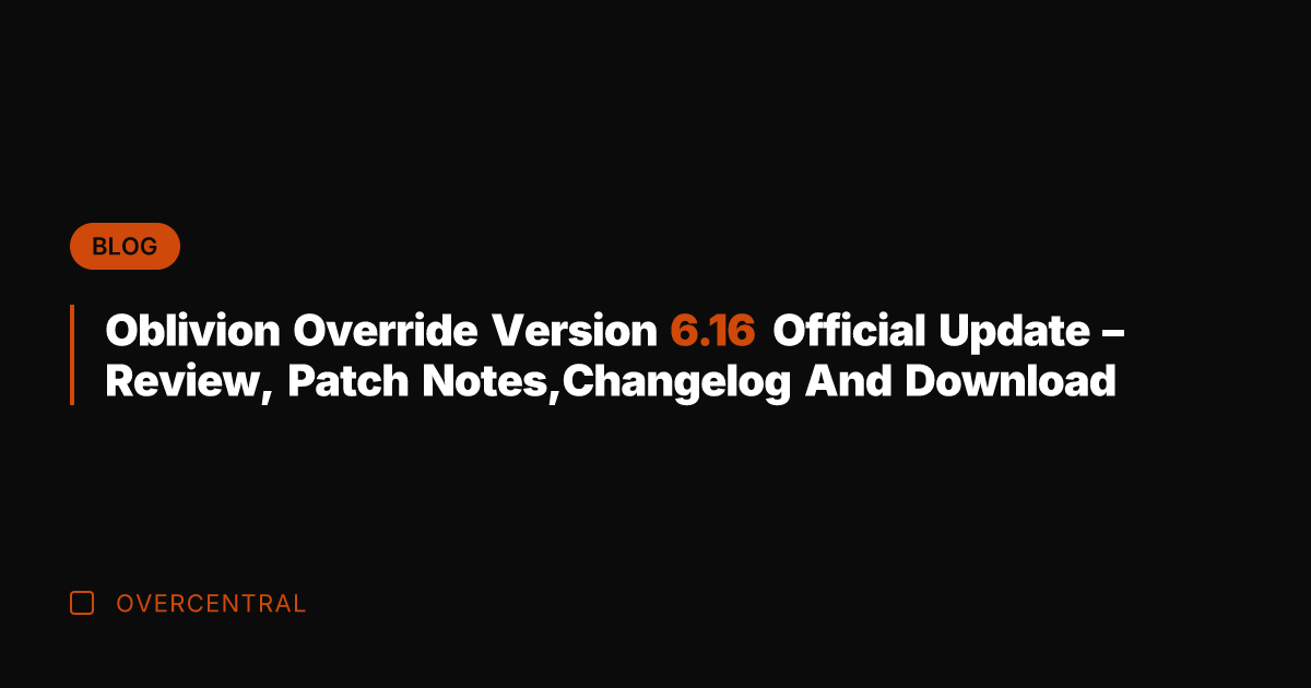 Oblivion Override Version 6.16 Official Update – Review, Patch Notes,Changelog And Download