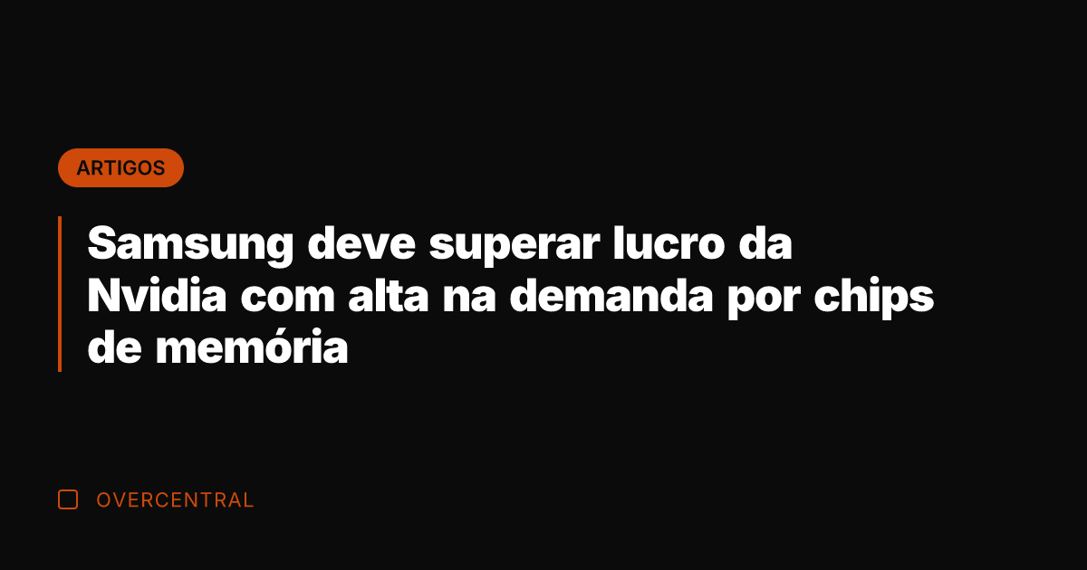 Samsung deve superar lucro da Nvidia com alta na demanda por chips Samsung deve superar lucro da Nvidia com alta na demanda por chips