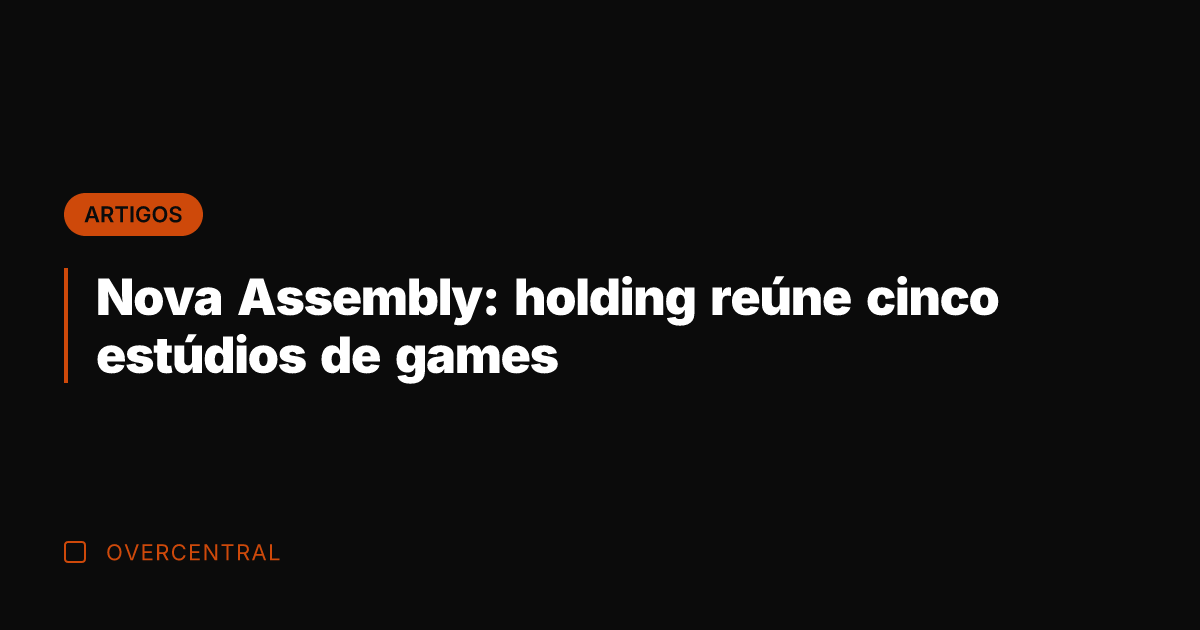 Nova Assembly: holding reúne cinco estúdios de games