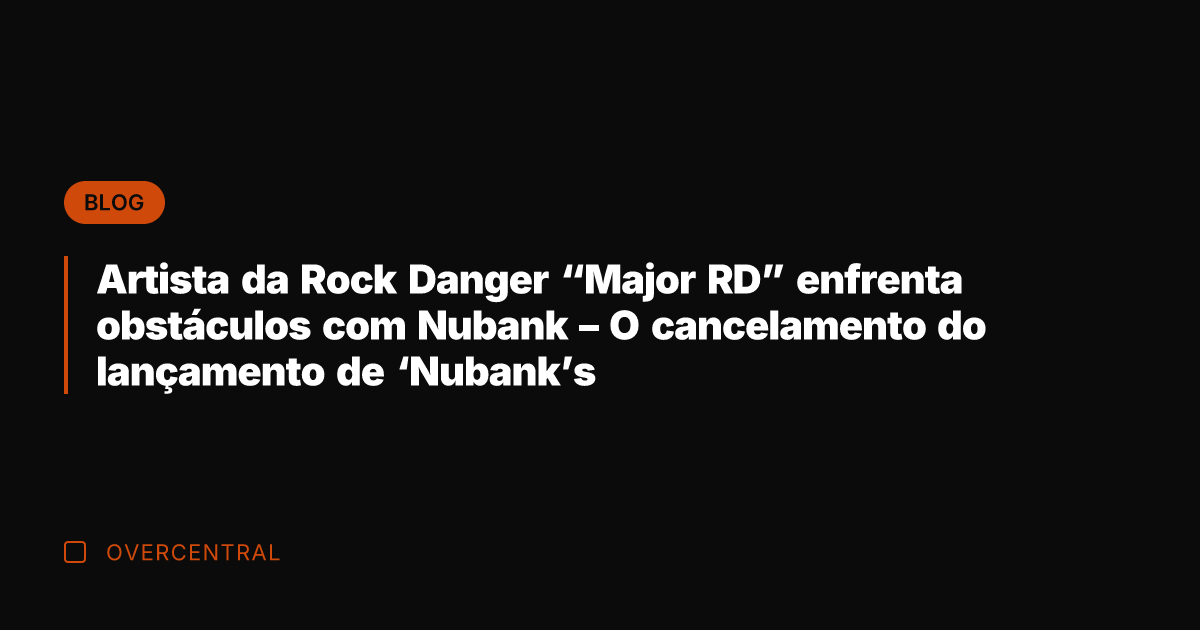 Artista da Rock Danger "Major RD" enfrenta obstáculos com Nubank - O