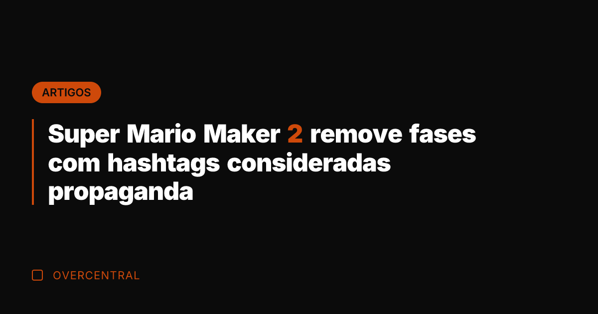 Super Mario Maker 2 remove fases com hashtags consideradas propaganda Super Mario Maker 2 remove fases com hashtags consideradas propaganda