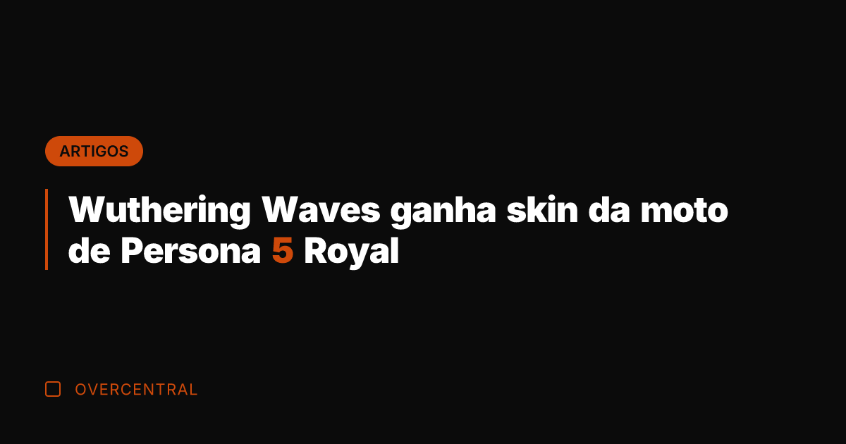 Wuthering Waves ganha skin da moto de Persona 5 Royal