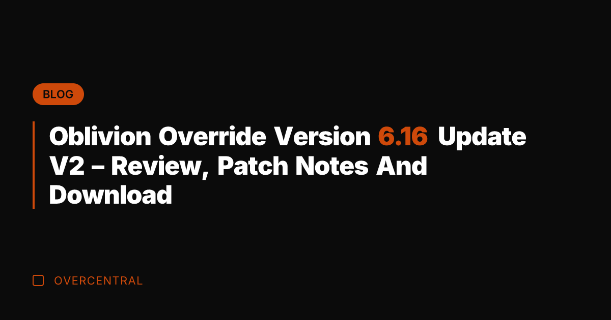 Oblivion Override Version 6.16 Update V2 – Review, Patch Notes And Download