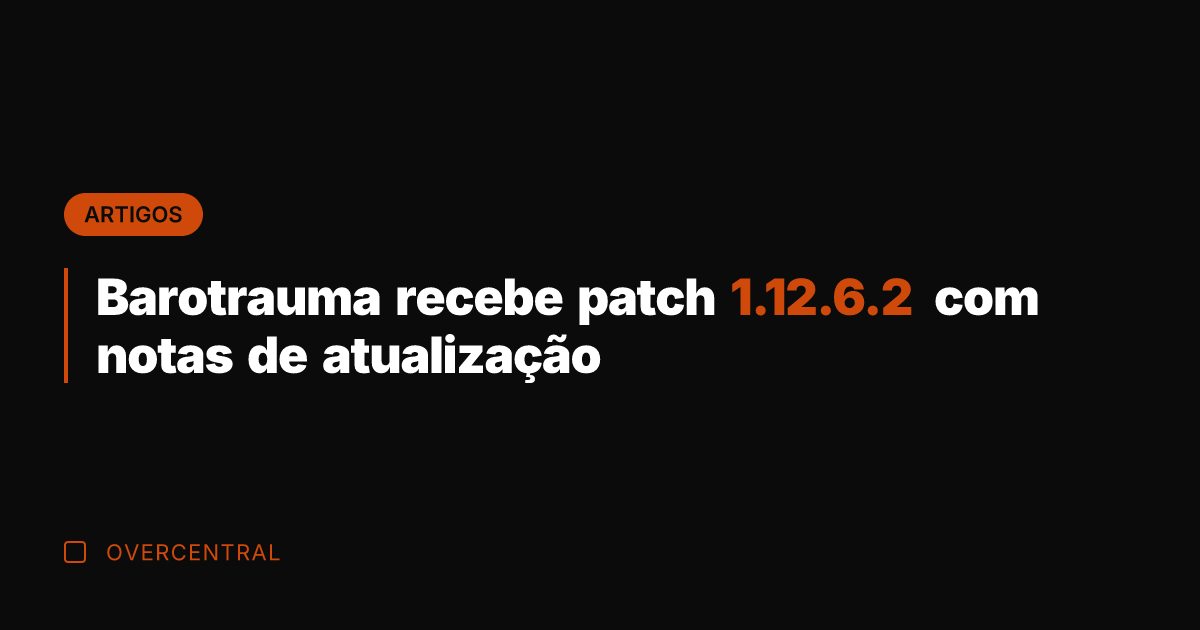 Barotrauma recebe patch 1.12.6.2 com notas de atualização