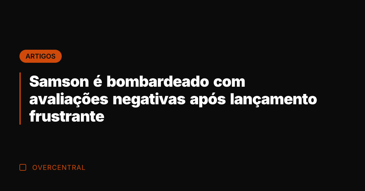 Samson é bombardeado com avaliações negativas após lançamento frustrante