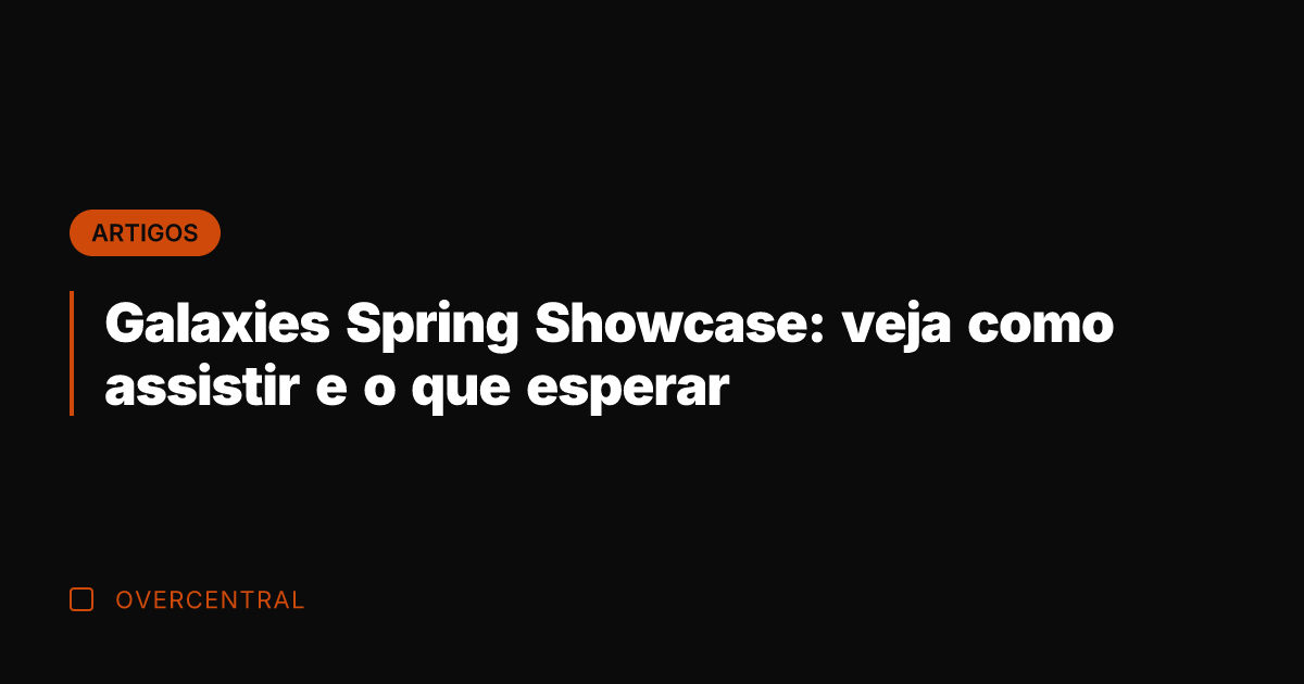 Galaxies Spring Showcase: veja como assistir e o que esperar