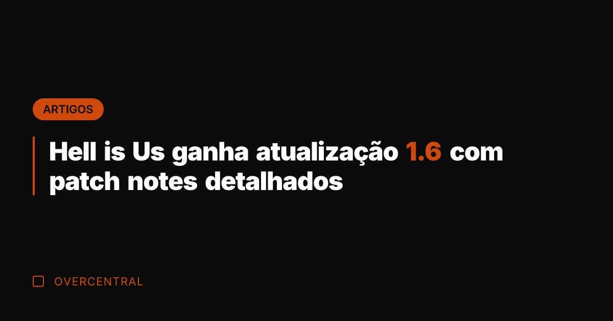 Hell is Us ganha atualização 1.6 com patch notes detalhados