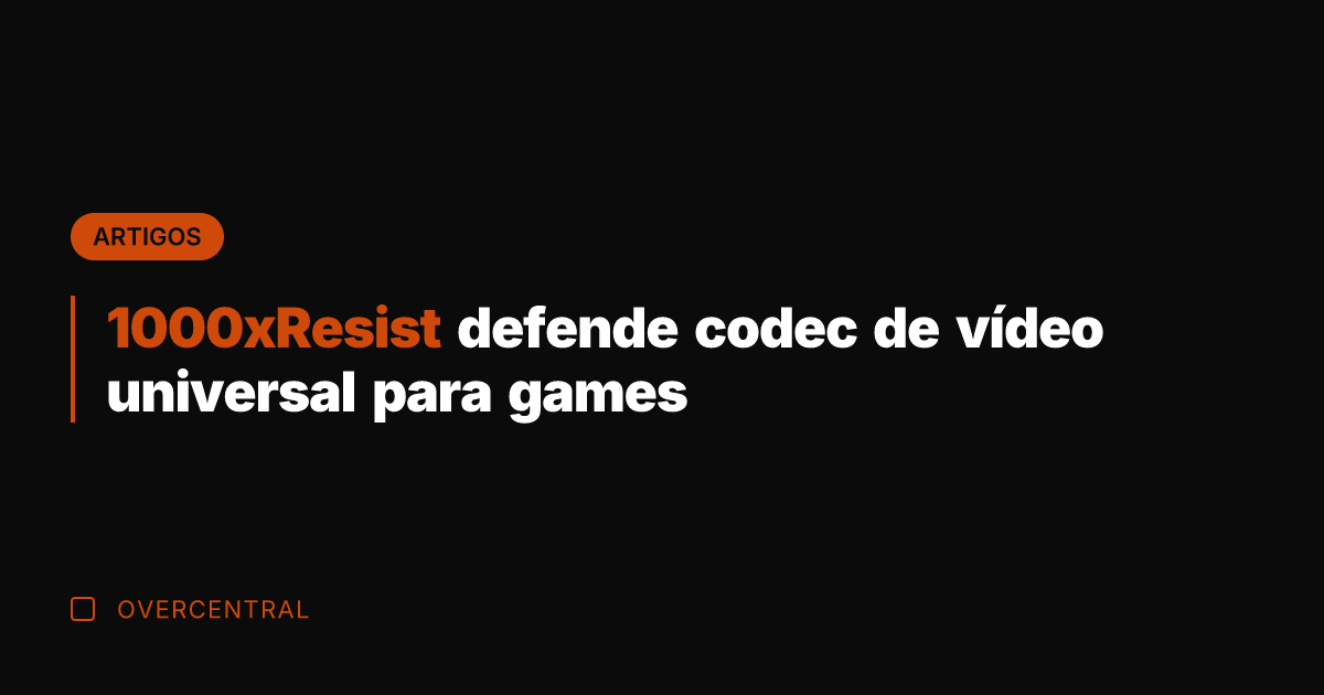 1000xResist defende codec de vídeo universal para games