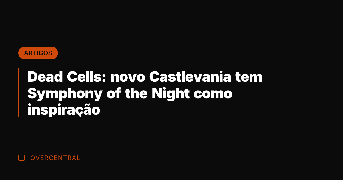 Dead Cells: novo Castlevania tem Symphony of the Night como inspiração